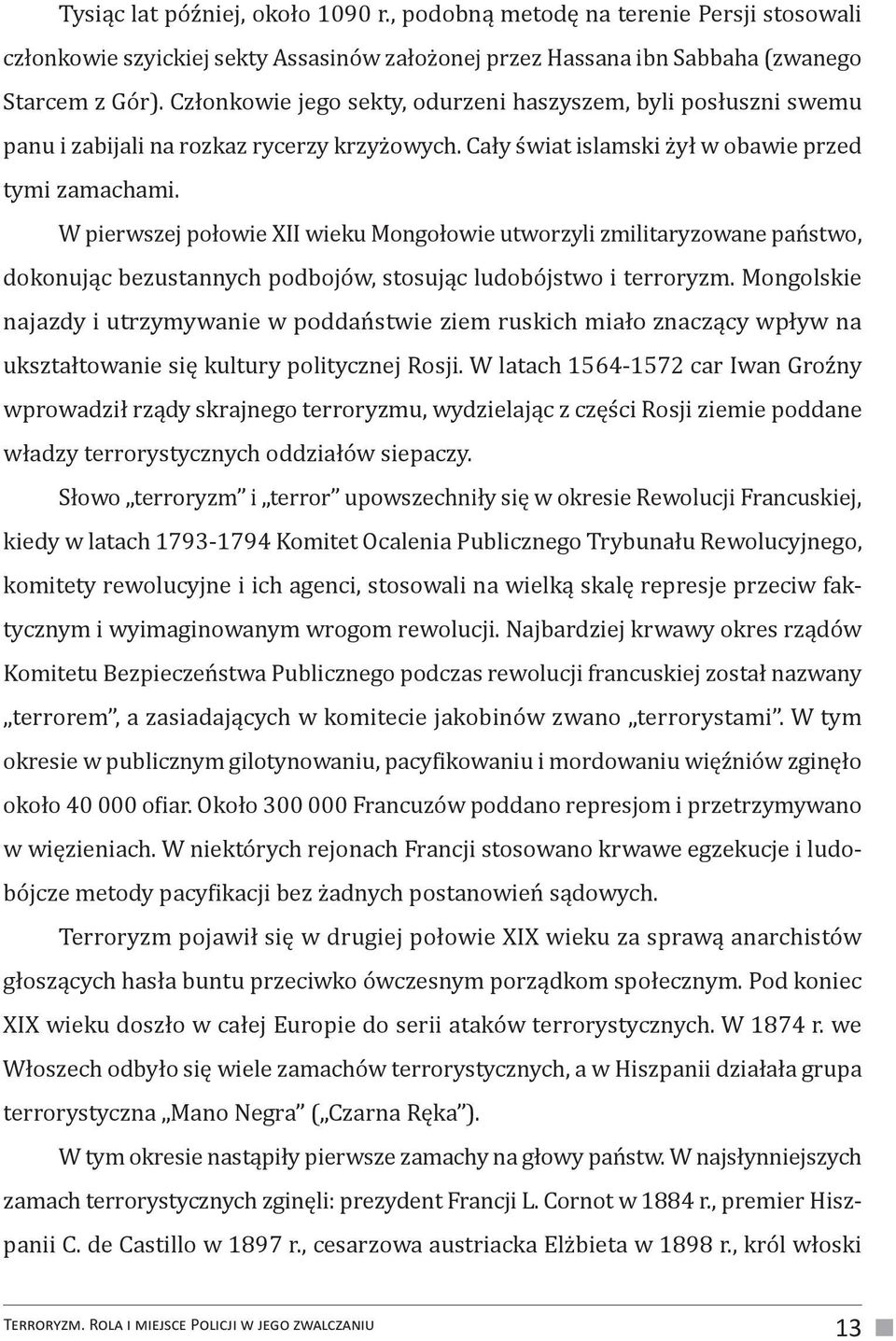 W pierwszej połowie XII wieku Mongołowie utworzyli zmilitaryzowane państwo, dokonując bezustannych podbojów, stosując ludobójstwo i terroryzm.