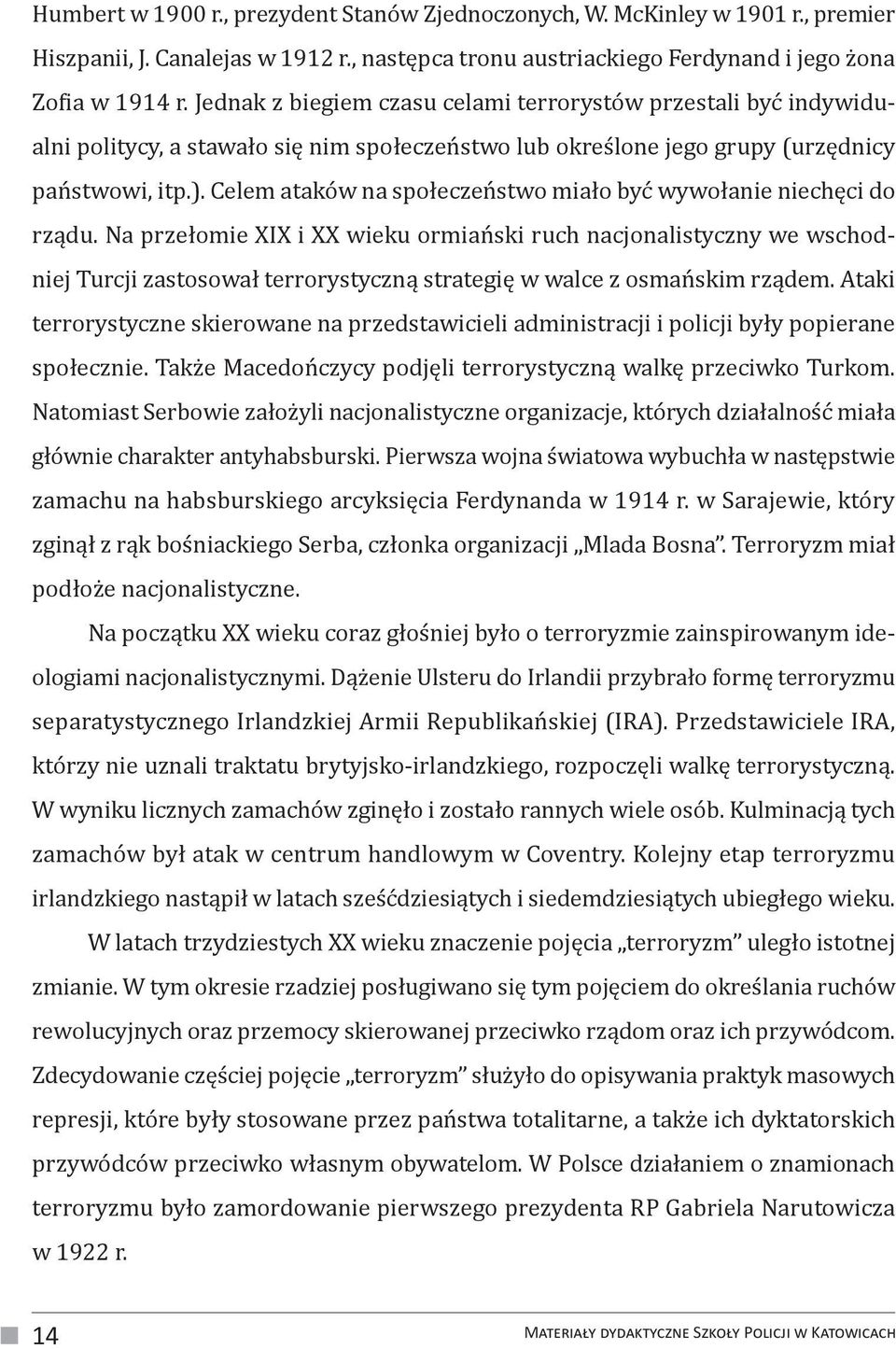 Celem ataków na społeczeństwo miało być wywołanie niechęci do rządu.