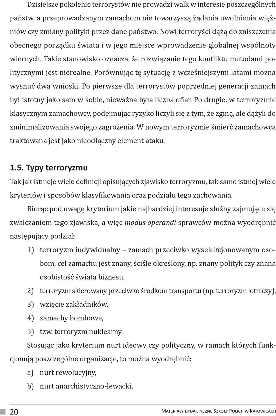 Takie stanowisko oznacza, że rozwiązanie tego konfliktu metodami politycznymi jest nierealne. Porównując tę sytuację z wcześniejszymi latami można wysnuć dwa wnioski.