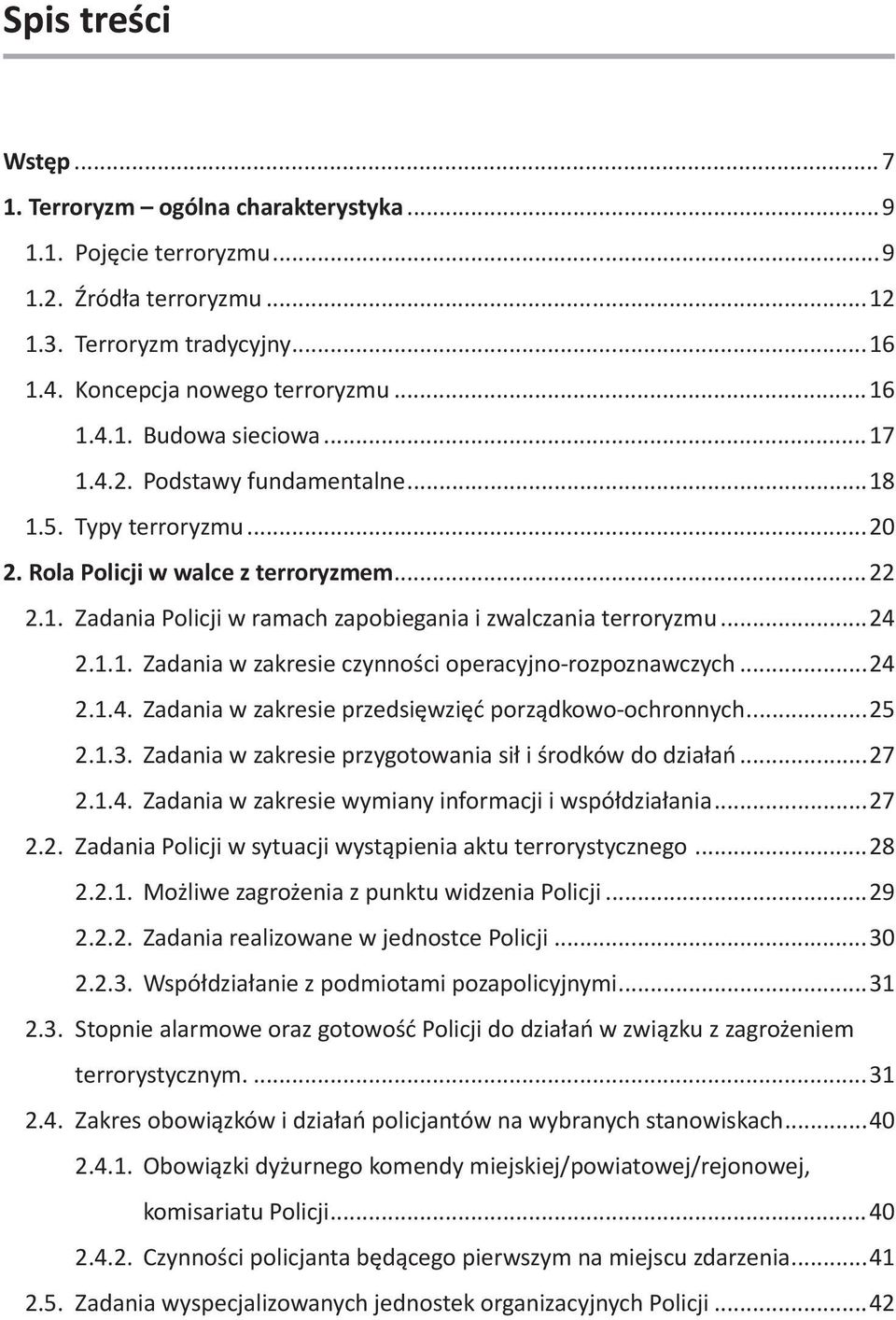 ..24 2.1.4. Zadania w zakresie przedsięwzięć porządkowo-ochronnych...25 2.1.3. Zadania w zakresie przygotowania sił i środków do działań...27 2.1.4. Zadania w zakresie wymiany informacji i współdziałania.