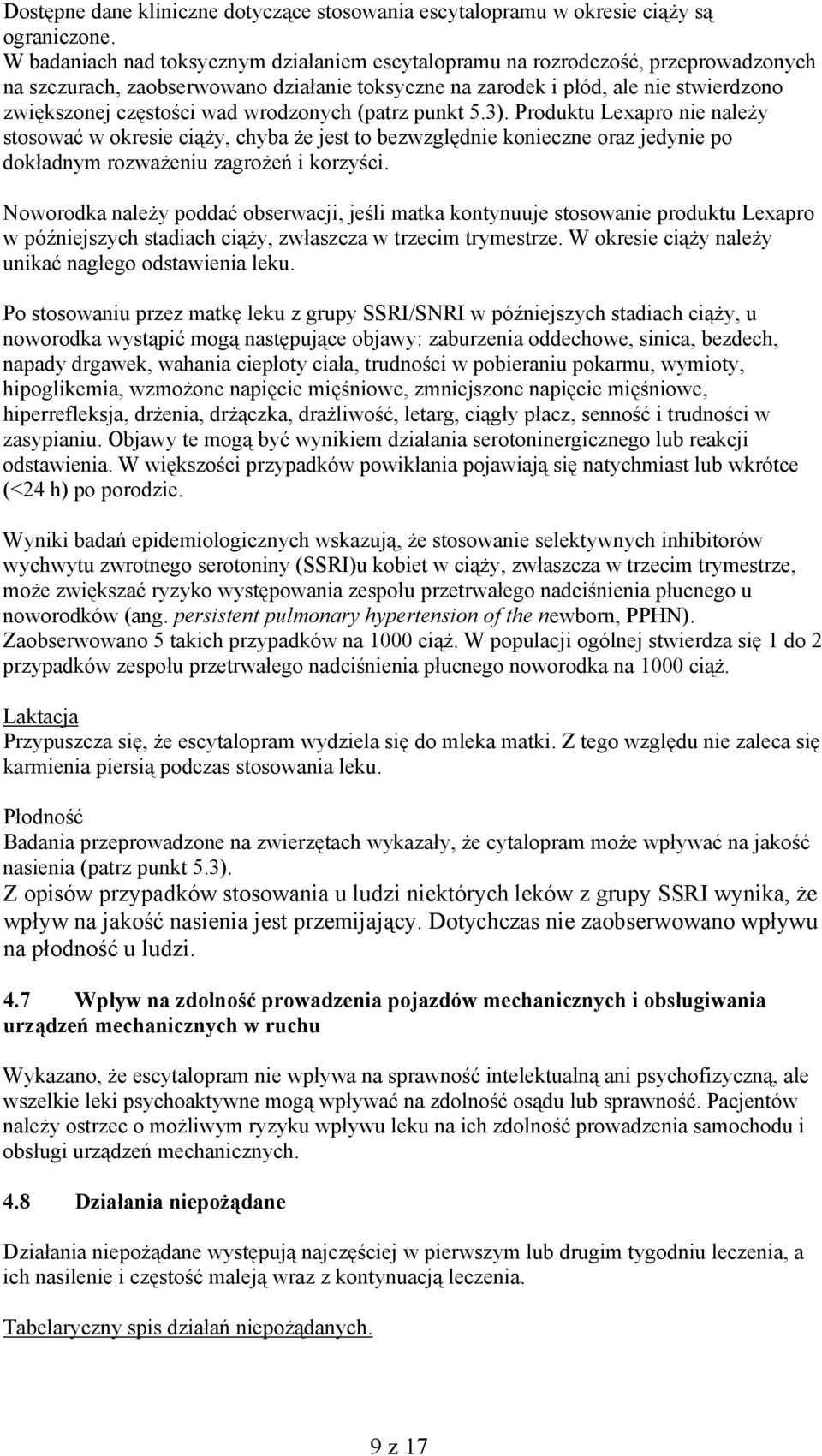 wrodzonych (patrz punkt 5.3). Produktu Lexapro nie należy stosować w okresie ciąży, chyba że jest to bezwzględnie konieczne oraz jedynie po dokładnym rozważeniu zagrożeń i korzyści.
