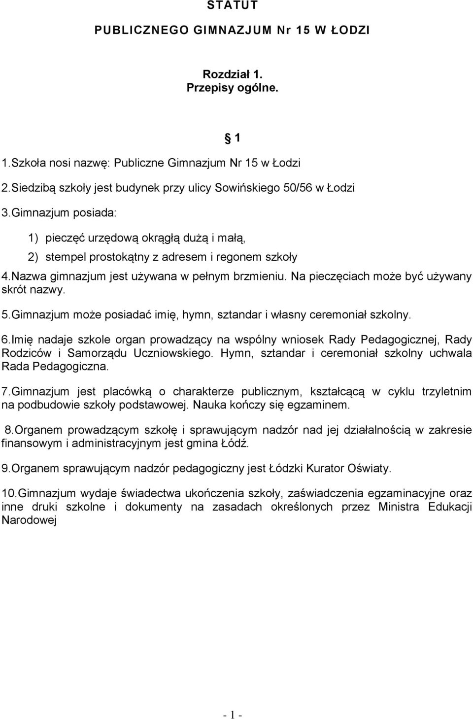 Na pieczęciach może być używany skrót nazwy. 5.Gimnazjum może posiadać imię, hymn, sztandar i własny ceremoniał szkolny. 6.