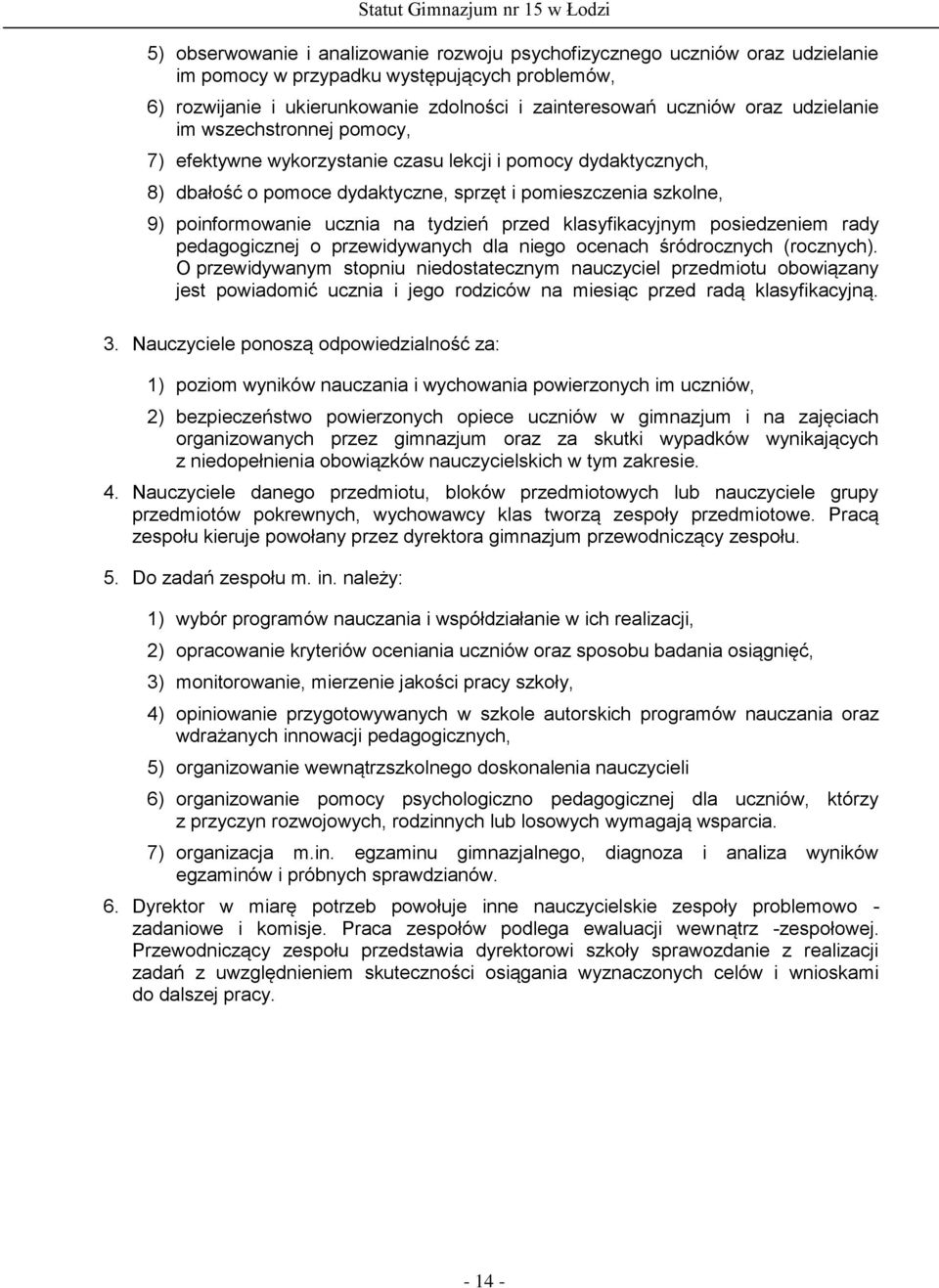 tydzień przed klasyfikacyjnym posiedzeniem rady pedagogicznej o przewidywanych dla niego ocenach śródrocznych (rocznych).