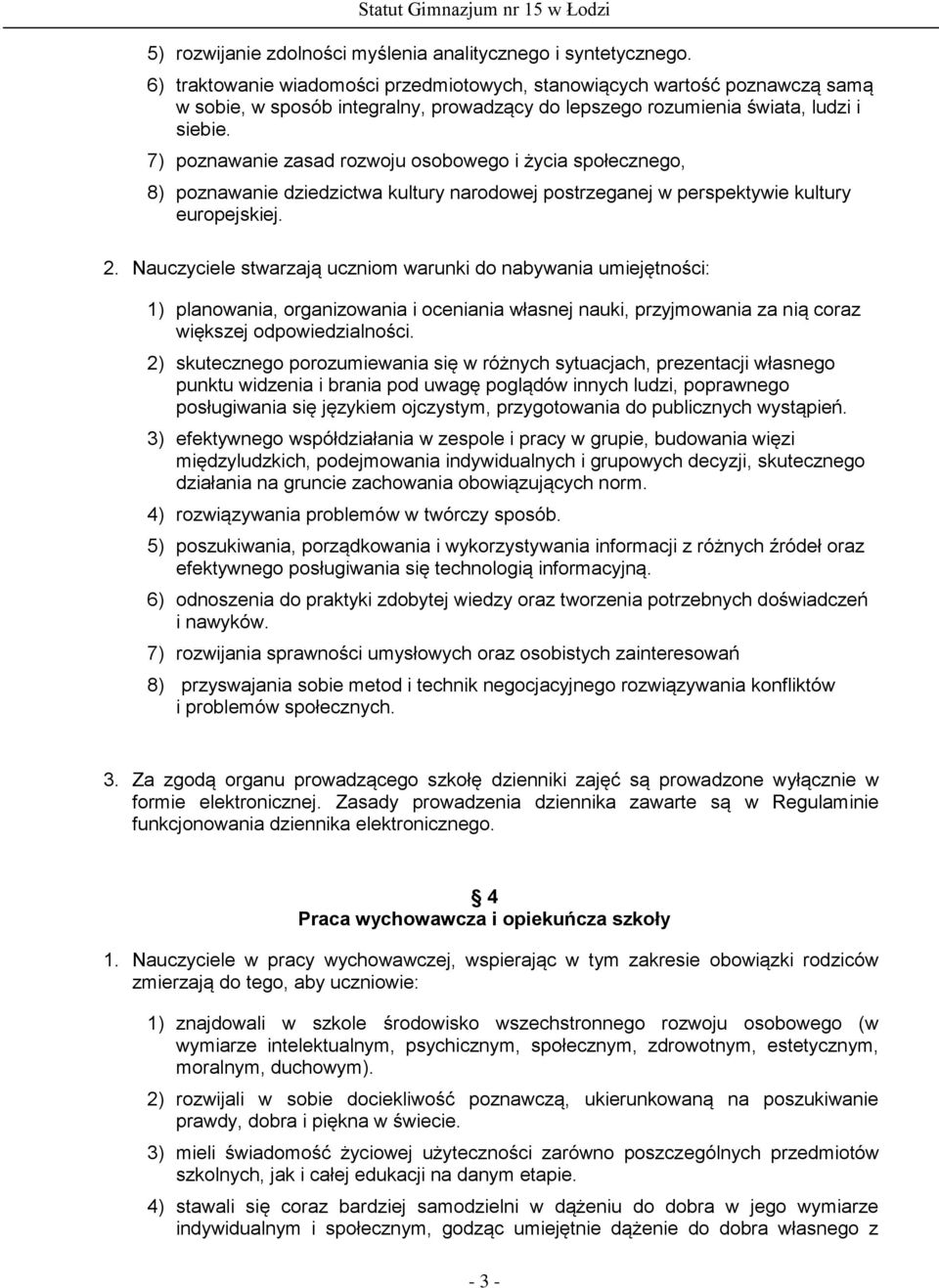 7) poznawanie zasad rozwoju osobowego i życia społecznego, 8) poznawanie dziedzictwa kultury narodowej postrzeganej w perspektywie kultury europejskiej. 2.