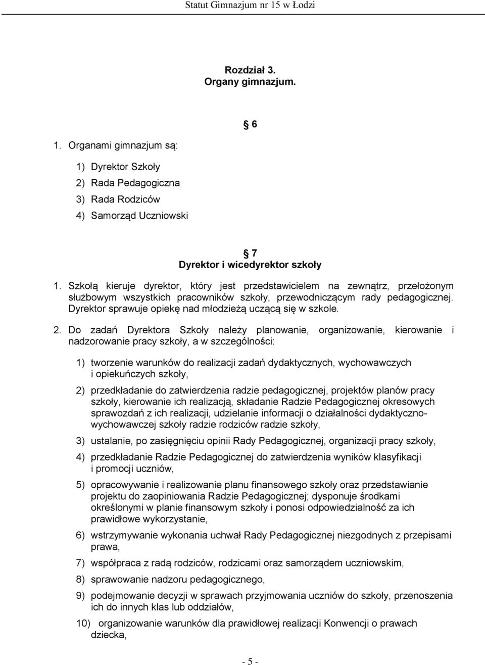 Dyrektor sprawuje opiekę nad młodzieżą uczącą się w szkole. 2.