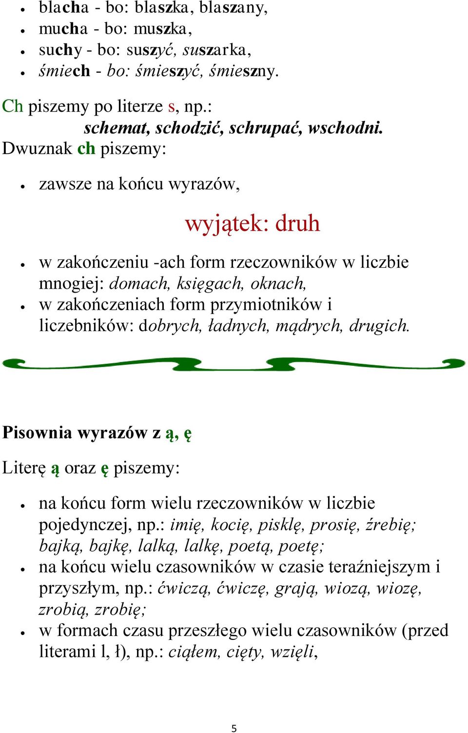 ładnych, mądrych, drugich. Pisownia wyrazów z ą, ę Literę ą oraz ę piszemy: na końcu form wielu rzeczowników w liczbie pojedynczej, np.