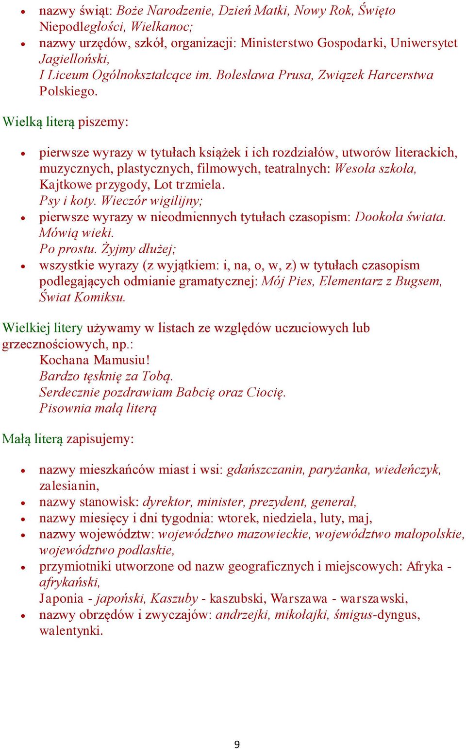 Wielką literą piszemy: pierwsze wyrazy w tytułach książek i ich rozdziałów, utworów literackich, muzycznych, plastycznych, filmowych, teatralnych: Wesoła szkoła, Kajtkowe przygody, Lot trzmiela.