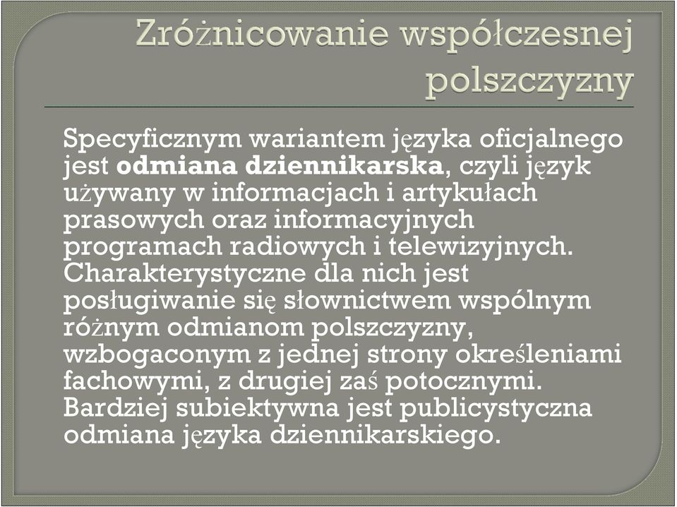 Charakterystyczne dla nich jest posługiwanie się słownictwem wspólnym różnym odmianom polszczyzny,