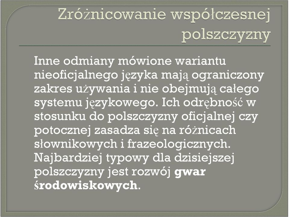 Ich odrębność w stosunku do polszczyzny oficjalnej czy potocznej zasadza się na