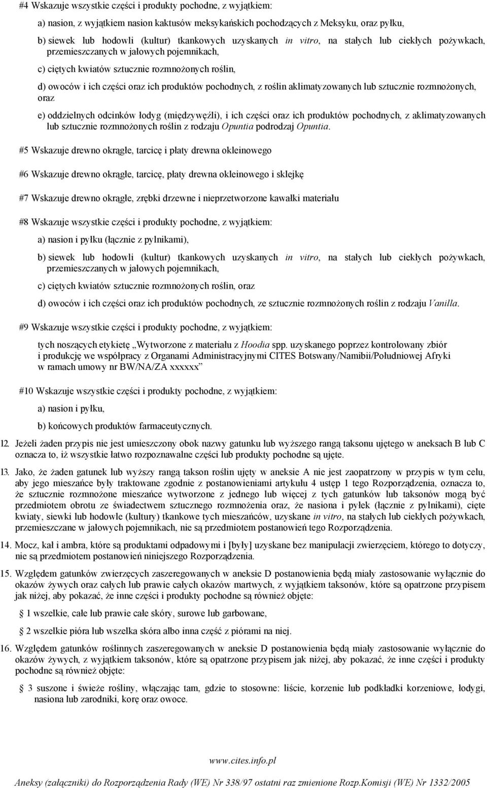 pochodnych, z roślin aklimatyzowanych lub sztucznie rozmnożonych, oraz e) oddzielnych odcinków łodyg (międzywęźli), i ich części oraz ich produktów pochodnych, z aklimatyzowanych lub sztucznie