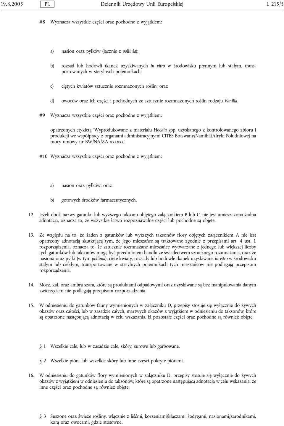 rozmnażonych roślin rodzaju Vanilla. #9 Wyznacza wszystkie części oraz pochodne z wyjątkiem: opatrzonych etykietą Wyprodukowane z materiału Hoodia spp.