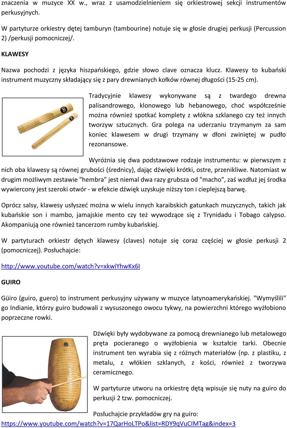 KLAWESY Nazwa pochodzi z języka hiszpańskiego, gdzie słowo clave oznacza klucz. Klawesy to kubański instrument muzyczny składający się z pary drewnianych kołków równej długości (15-25 cm).