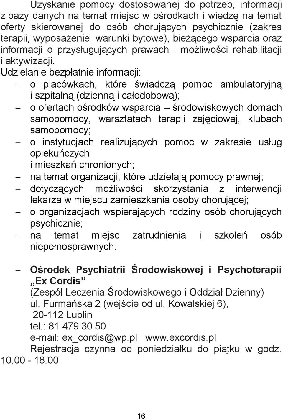 Udzielanie bezpłatnie informacji: o placówkach, które świadczą pomoc ambulatoryjną i szpitalną (dzienną i całodobową); o ofertach ośrodków wsparcia środowiskowych domach samopomocy, warsztatach