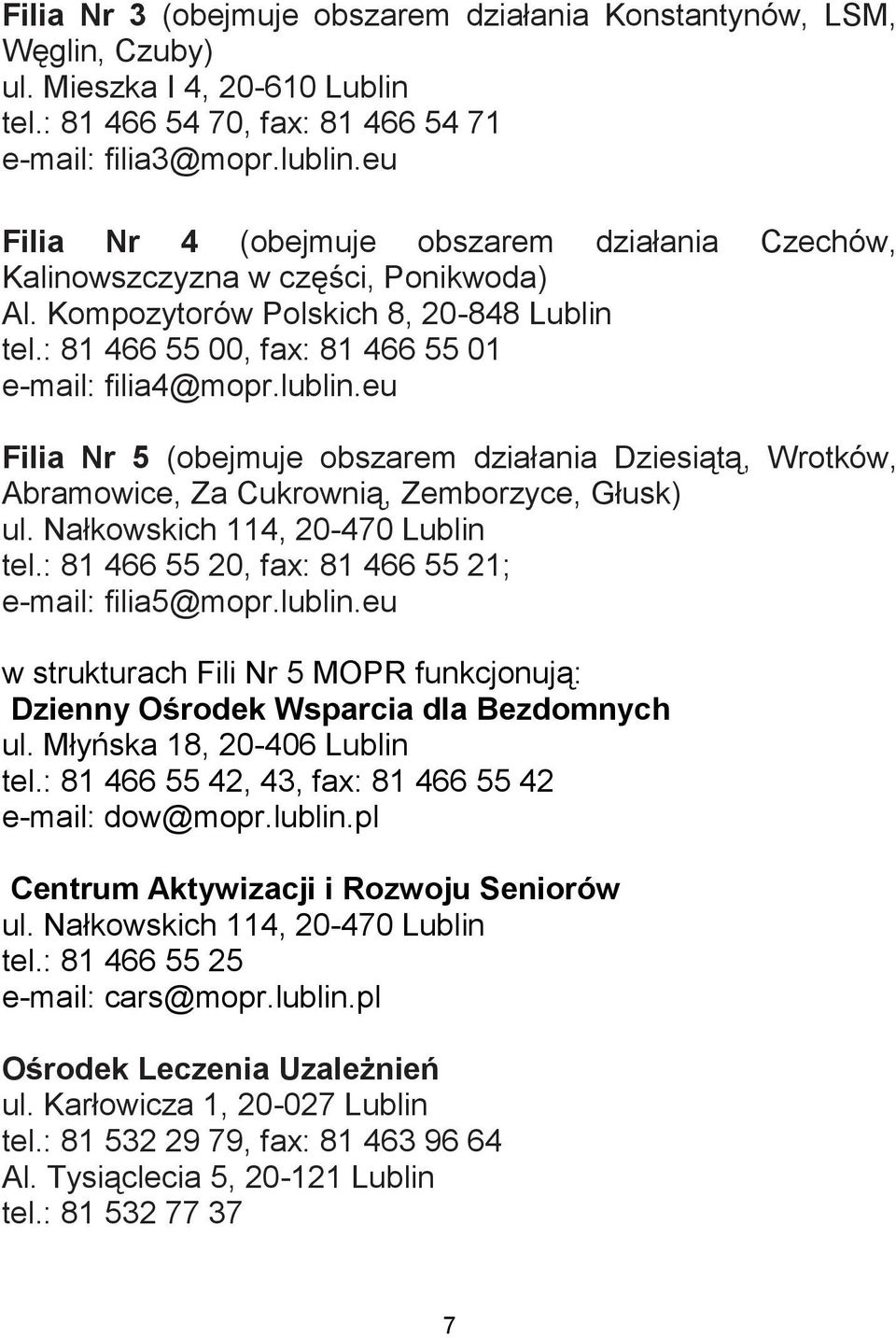 eu Filia Nr 5 (obejmuje obszarem działania Dziesiątą, Wrotków, Abramowice, Za Cukrownią, Zemborzyce, Głusk) ul. Nałkowskich 114, 20-470 Lublin tel.