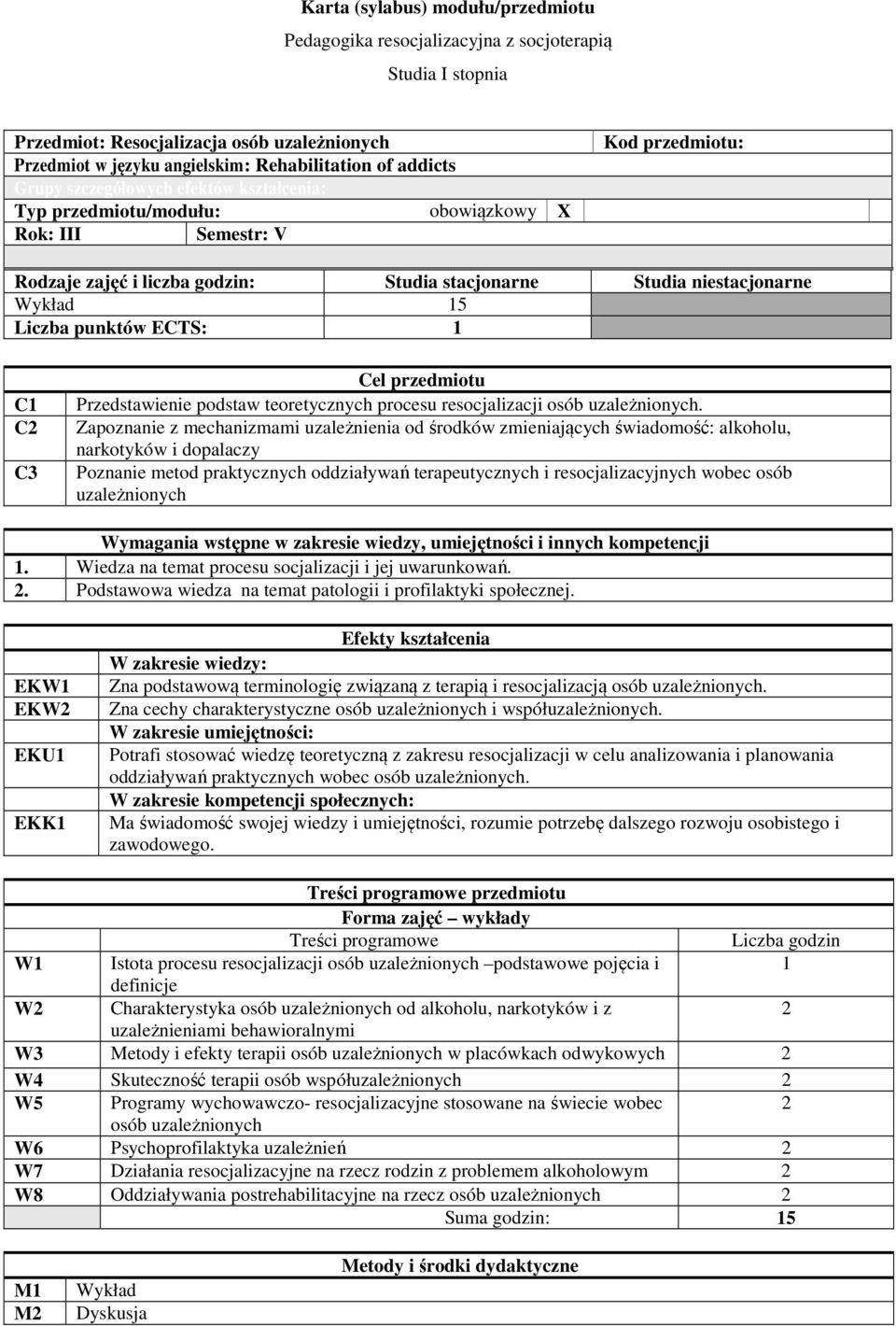 Liczba punktów ECTS: 1 C1 C C3 Cel przedmiotu Przedstawienie podstaw teoretycznych procesu resocjalizacji osób uzależnionych.