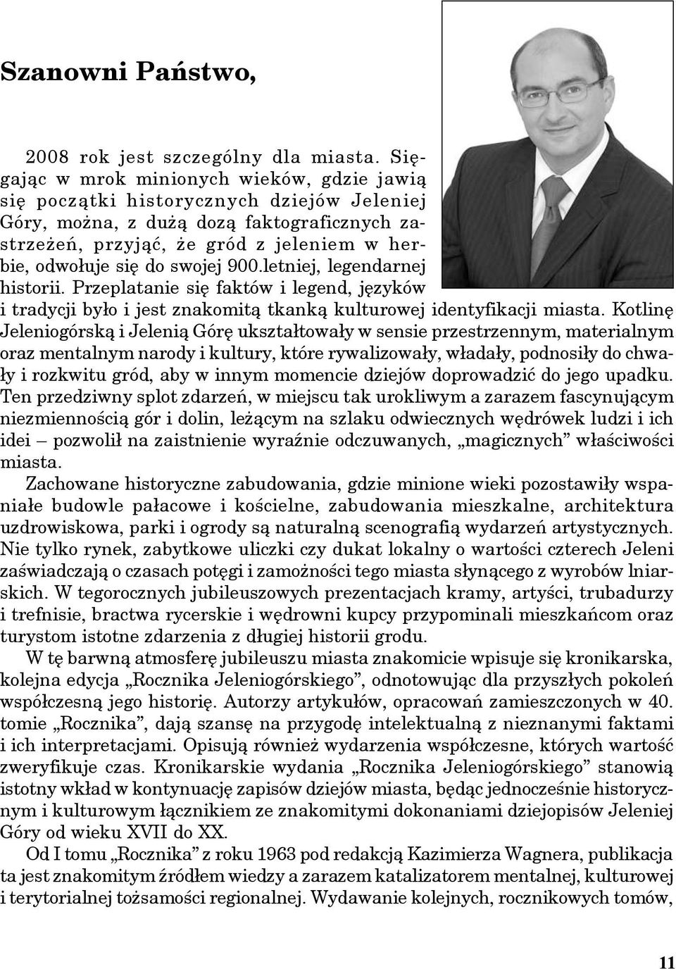 swojej 900.letniej, legendarnej historii. Przeplatanie się faktów i legend, języków i tradycji było i jest znakomitą tkanką kulturowej identyfikacji miasta.
