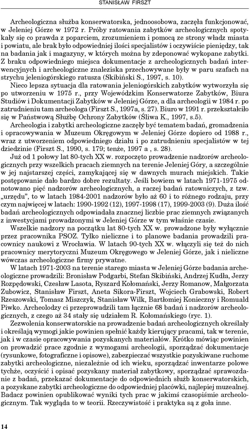 pieniędzy, tak na badania jak i magazyny, w których można by zdeponować wykopane zabytki.