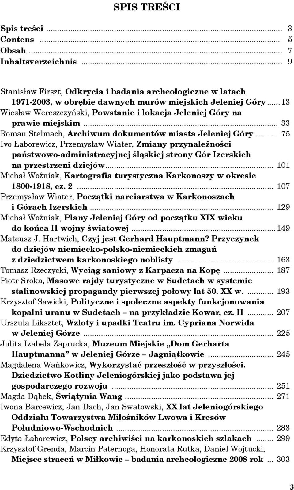 .. 75 Ivo Łaborewicz, Przemysław Wiater, Zmiany przynależności państwowo-administracyjnej śląskiej strony Gór Izerskich na przestrzeni dziejów.