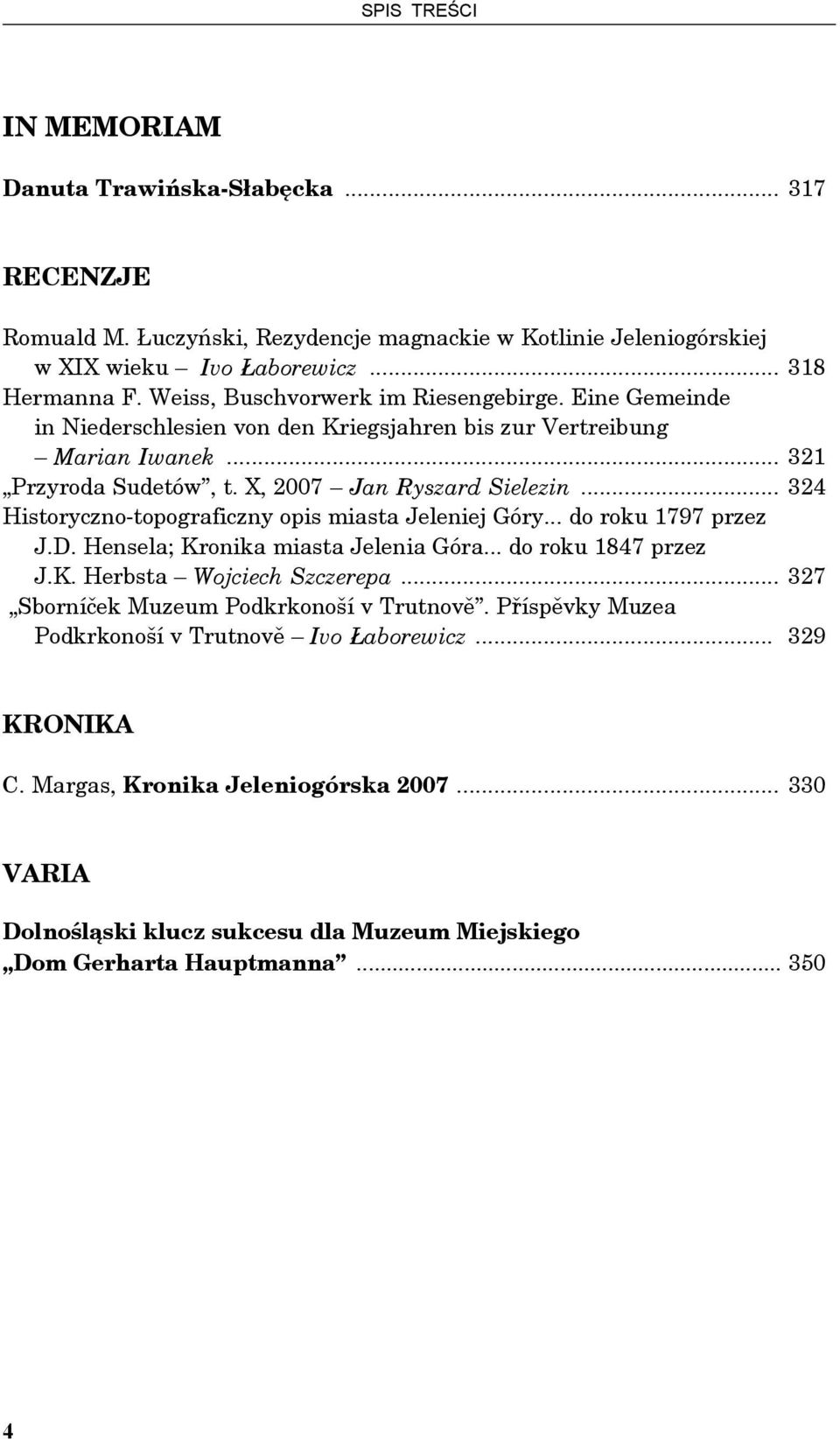 .. 324 Historyczno-topograficzny opis miasta Jeleniej Góry... do roku 1797 przez J.D. Hensela; Kronika miasta Jelenia Góra... do roku 1847 przez J.K. Herbsta Wojciech Szczerepa.