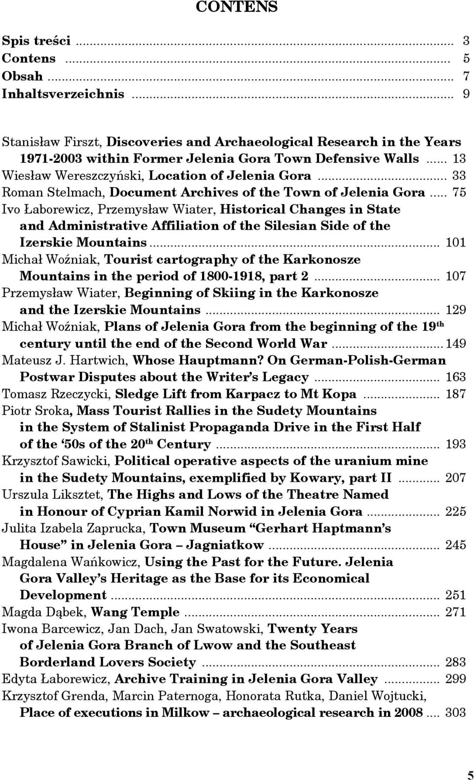 .. 75 Ivo Łaborewicz, Przemysław Wiater, Historical Changes in State and Administrative Affiliation of the Silesian Side of the Izerskie Mountains.