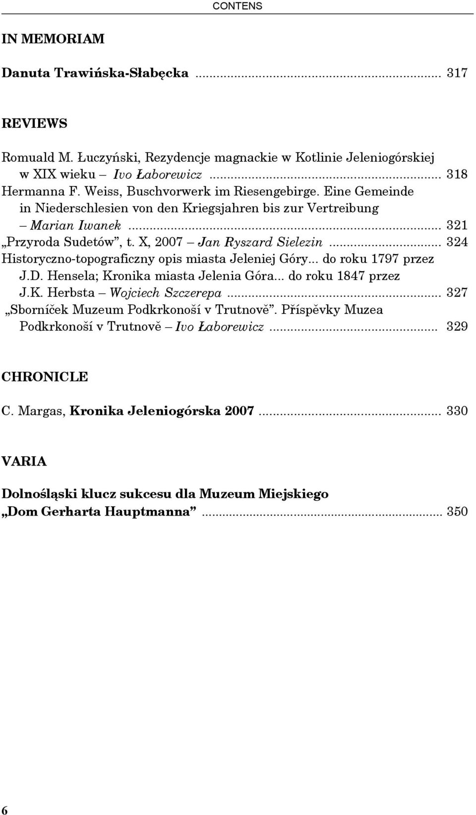 .. 324 Historyczno-topograficzny opis miasta Jeleniej Góry... do roku 1797 przez J.D. Hensela; Kronika miasta Jelenia Góra... do roku 1847 przez J.K. Herbsta Wojciech Szczerepa.