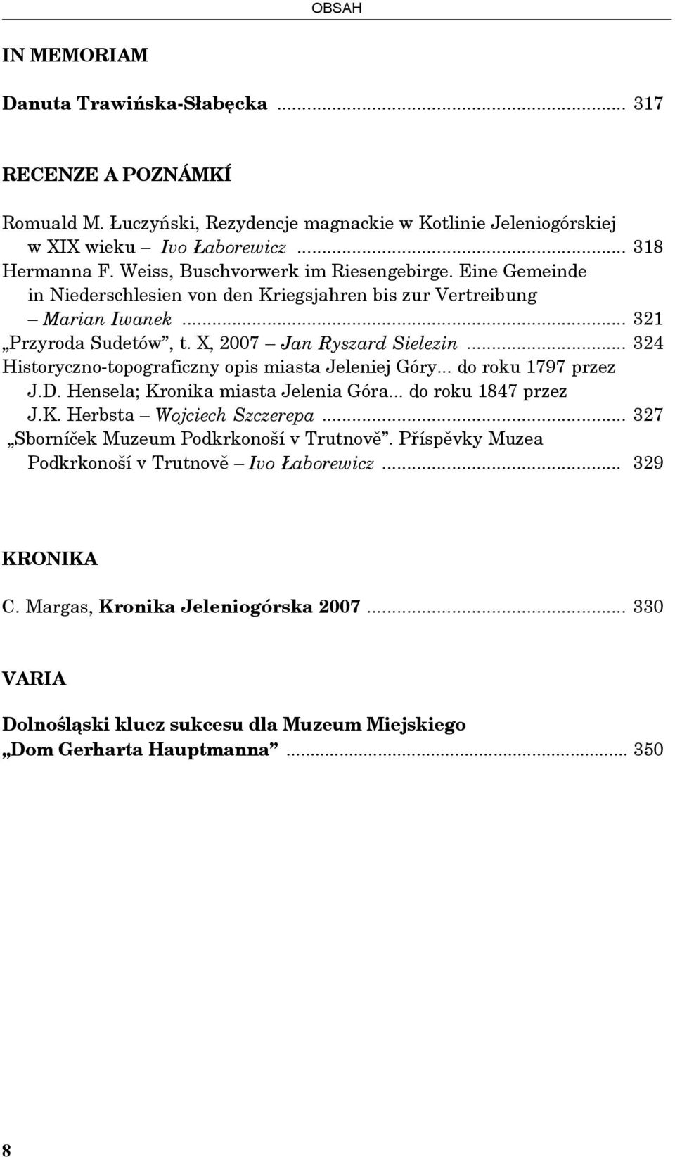 .. 324 Historyczno-topograficzny opis miasta Jeleniej Góry... do roku 1797 przez J.D. Hensela; Kronika miasta Jelenia Góra... do roku 1847 przez J.K. Herbsta Wojciech Szczerepa.