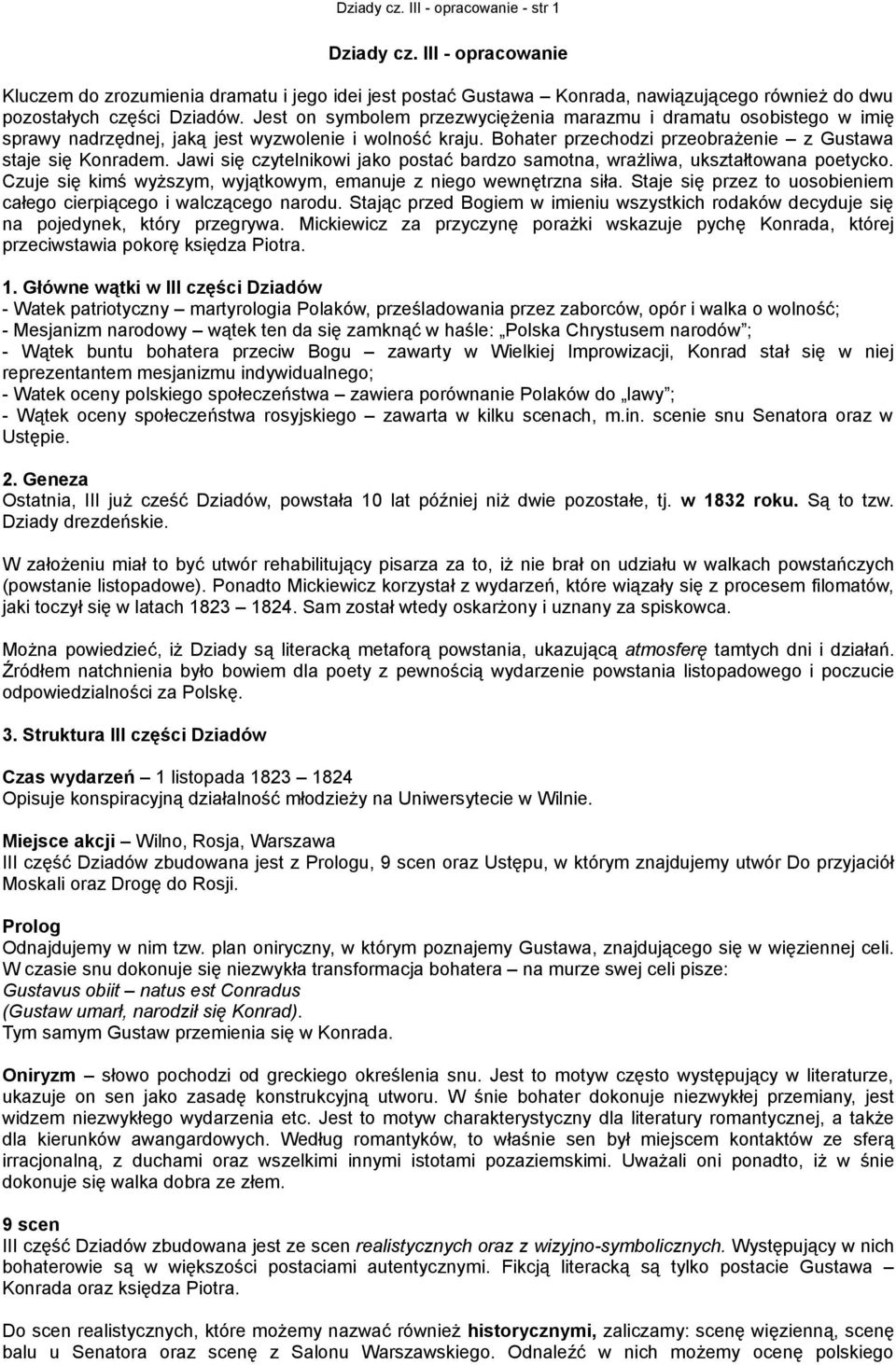 Jawi się czytelnikowi jako postać bardzo samotna, wrażliwa, ukształtowana poetycko. Czuje się kimś wyższym, wyjątkowym, emanuje z niego wewnętrzna siła.