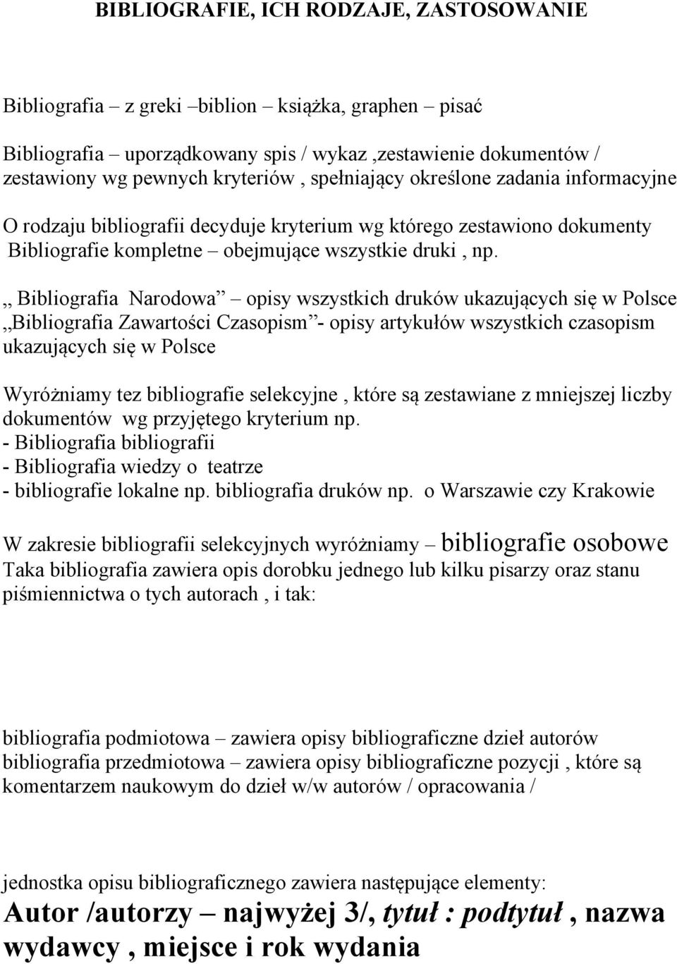Bibliografia Narodowa opisy wszystkich druków ukazujących się w Polsce Bibliografia Zawartości Czasopism - opisy artykułów wszystkich czasopism ukazujących się w Polsce Wyróżniamy tez bibliografie
