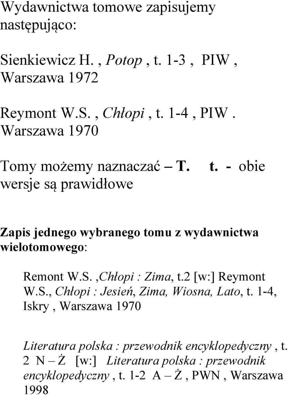 - obie Zapis jednego wybranego tomu z wydawnictwa wielotomowego: Remont W.S.,Chłopi : Zima, t.2 [w:] Reymont W.S., Chłopi : Jesień, Zima, Wiosna, Lato, t.