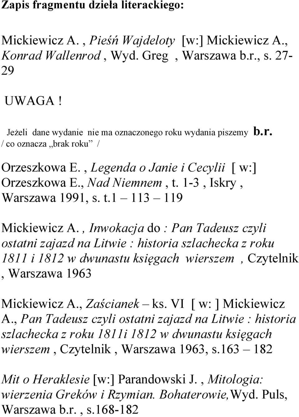 , Inwokacja do : Pan Tadeusz czyli ostatni zajazd na Litwie : historia szlachecka z roku 1811 i 1812 w dwunastu księgach wierszem, Czytelnik, Warszawa 1963 Mickiewicz A., Zaścianek ks.
