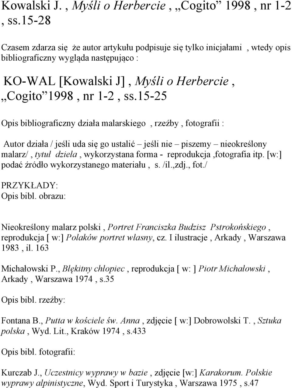15-25 Opis bibliograficzny działa malarskiego, rzeźby, fotografii : Autor działa / jeśli uda się go ustalić jeśli nie piszemy nieokreślony malarz/, tytuł dzieła, wykorzystana forma -