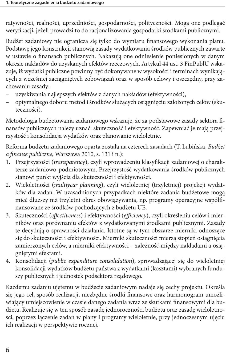 Podstawę jego konstrukcji stanowią zasady wydatkowania środków publicznych zawarte w ustawie o finansach publicznych.
