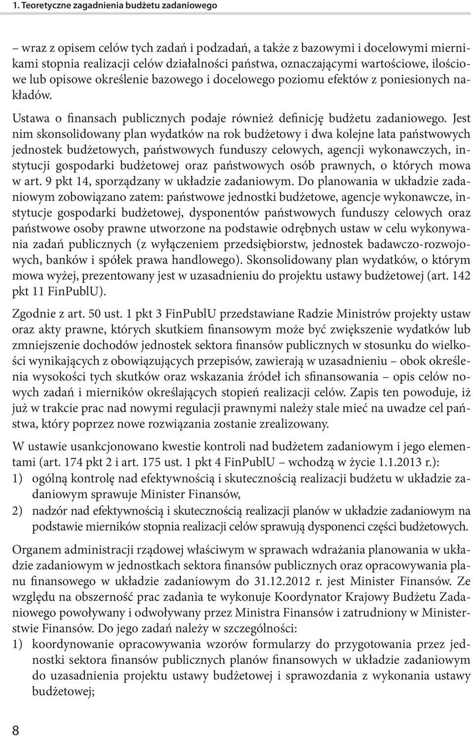 Jest nim skonsolidowany plan wydatków na rok budżetowy i dwa kolejne lata państwowych jednostek budżetowych, państwowych funduszy celowych, agencji wykonawczych, instytucji gospodarki budżetowej oraz