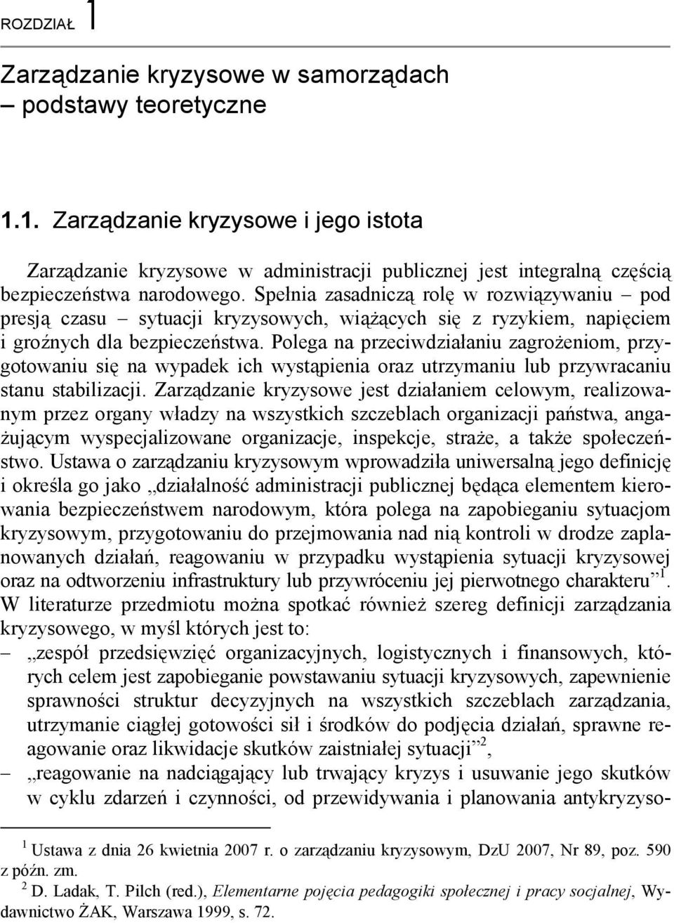 Polega na przeciwdziałaniu zagrożeniom, przygotowaniu się na wypadek ich wystąpienia oraz utrzymaniu lub przywracaniu stanu stabilizacji.