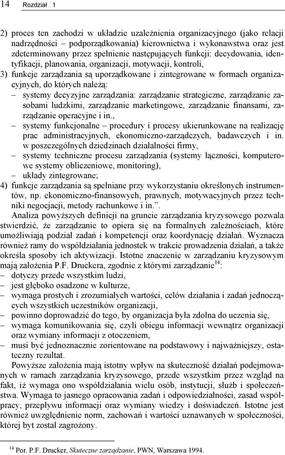 systemy decyzyjne zarządzania: zarządzanie strategiczne, zarządzanie zasobami ludzkimi, zarządzanie marketingowe, zarządzanie finansami, zarządzanie operacyjne i in.