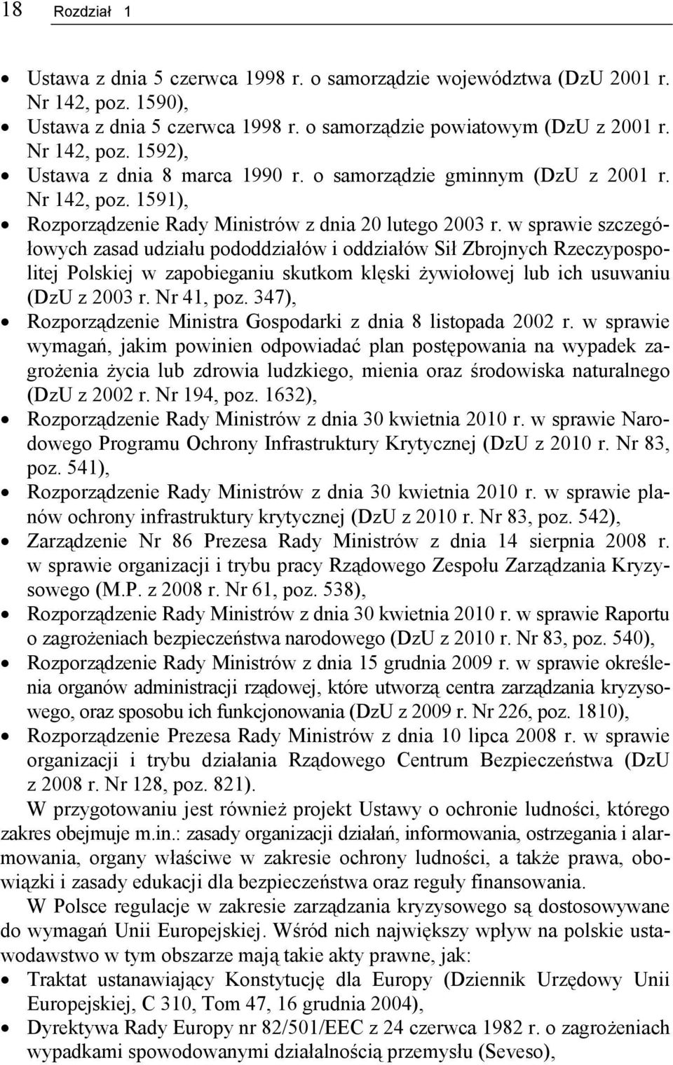 w sprawie szczegółowych zasad udziału pododdziałów i oddziałów Sił Zbrojnych Rzeczypospolitej Polskiej w zapobieganiu skutkom klęski żywiołowej lub ich usuwaniu (DzU z 2003 r. Nr 41, poz.