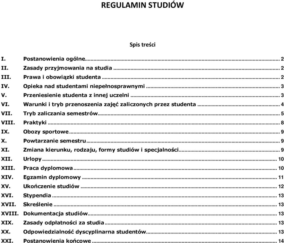 Powtarzanie semestru... 9 XI. Zmiana kierunku, rodzaju, formy studiów i specjalności... 9 XII. Urlopy... 10 XIII. Praca dyplomowa... 10 XIV. Egzamin dyplomowy... 11 XV. Ukończenie studiów.