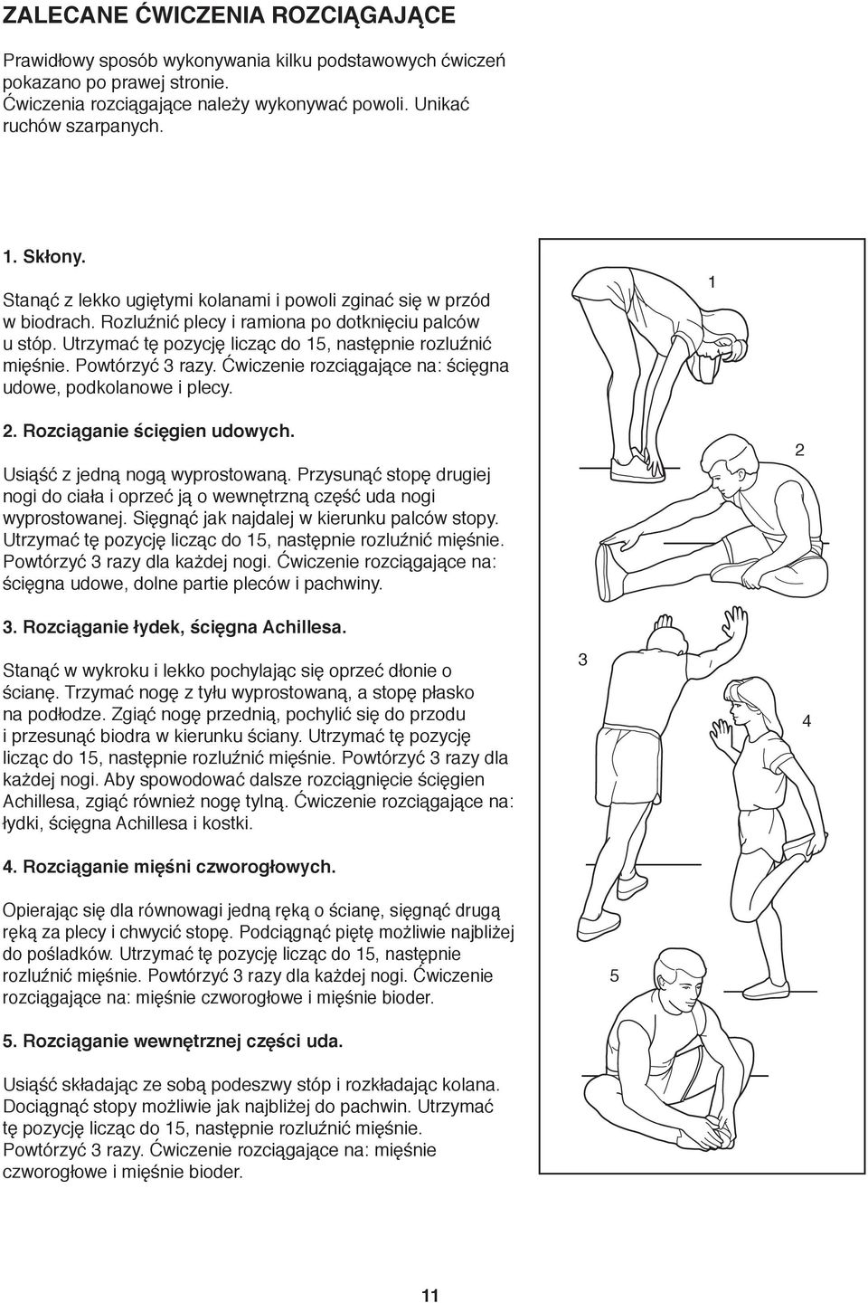 Powtórzyć 3 razy. Ćwiczenie rozciągające na: ścięgna udowe, podkolanowe i plecy.. Rozciąganie ścięgien udowych. Usiąść z jedną nogą wyprostowaną.