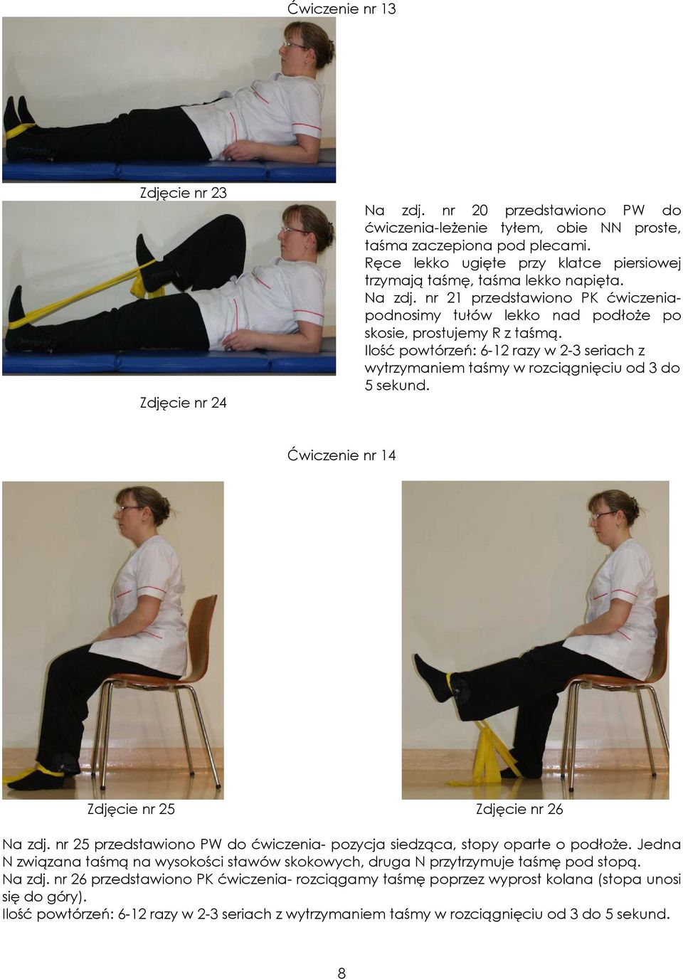 nr 21 przedstawiono PK ćwiczeniapodnosimy tułów lekko nad podłoŝe po skosie, prostujemy R z taśmą. Ćwiczenie nr 14 Zdjęcie nr 25 Zdjęcie nr 26 Na zdj.