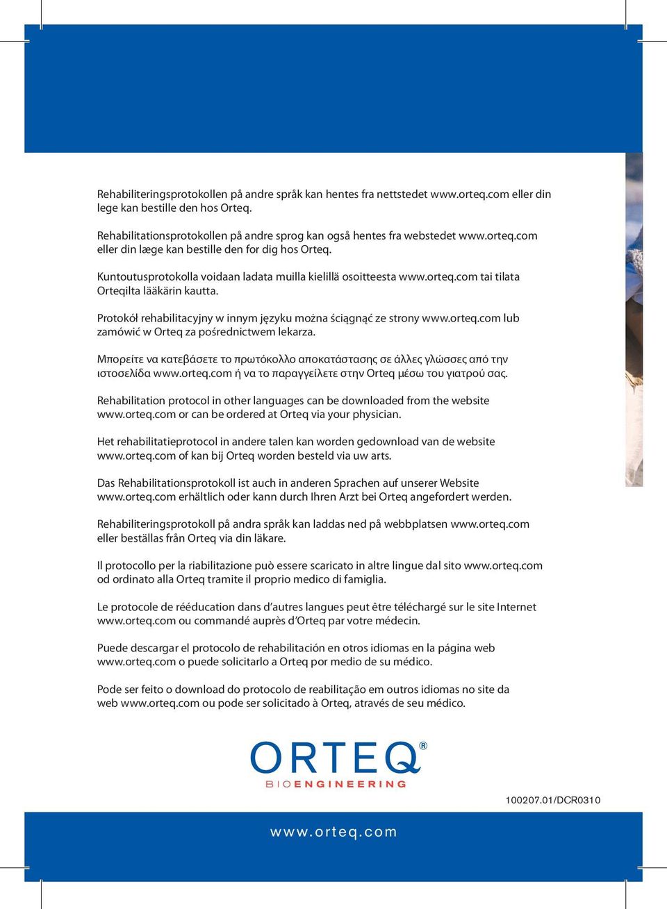Kuntoutusprotokolla voidaan ladata muilla kielillä osoitteesta www.orteq.com tai tilata Orteqilta lääkärin kautta. Protokół rehabilitacyjny w innym języku można ściągnąć ze strony www.orteq.com lub zamówić w Orteq za pośrednictwem lekarza.