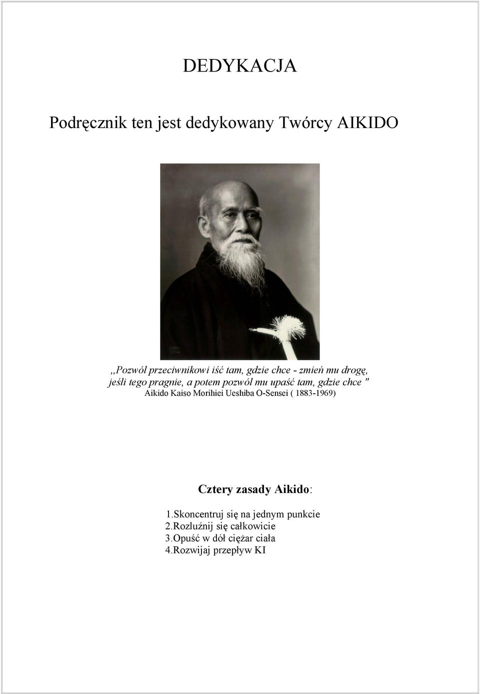 Aikido Kaiso Morihiei Ueshiba O-Sensei ( 1883-1969) Cztery zasady Aikido: 1.