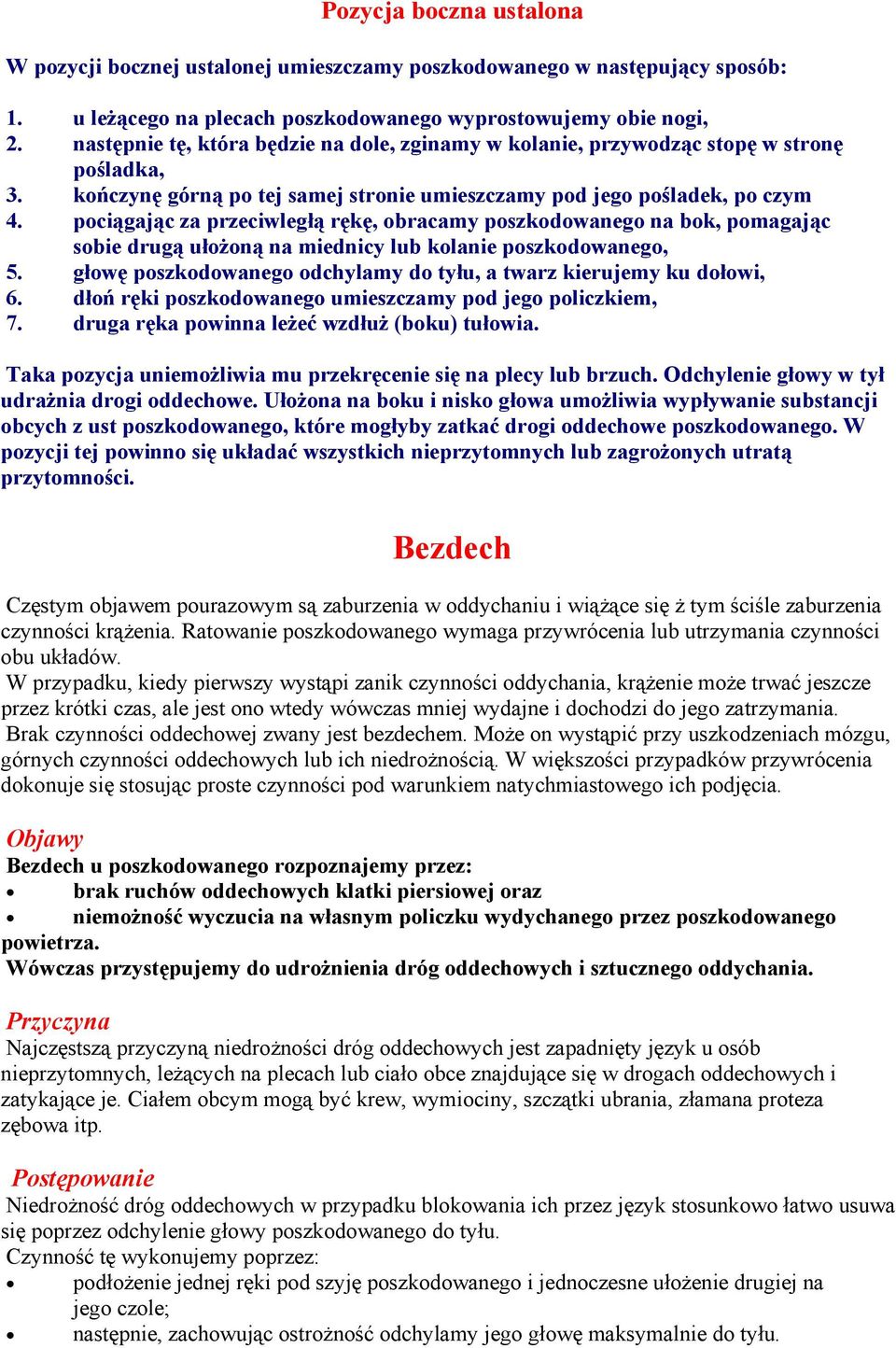 pociągając za przeciwległą rękę, obracamy poszkodowanego na bok, pomagając sobie drugą ułożoną na miednicy lub kolanie poszkodowanego, 5.