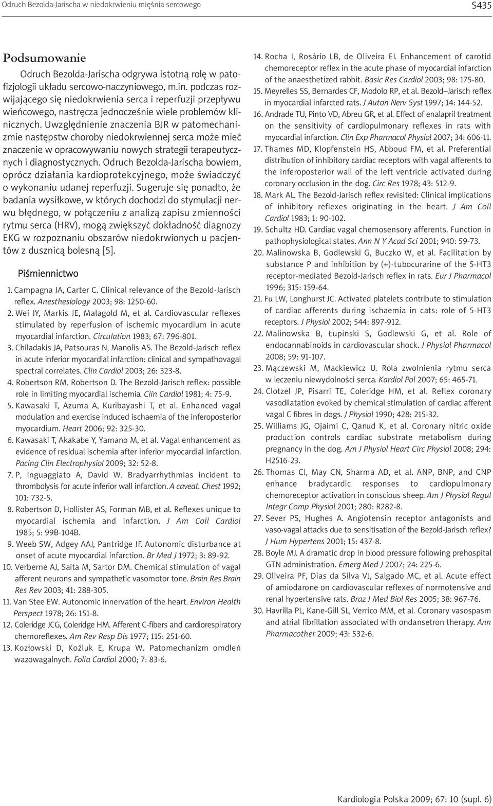 Uwzględnienie znaczenia BJR w patomechanizmie następstw choroby niedokrwiennej serca może mieć znaczenie w opracowywaniu nowych strategii terapeutycznych i diagnostycznych.