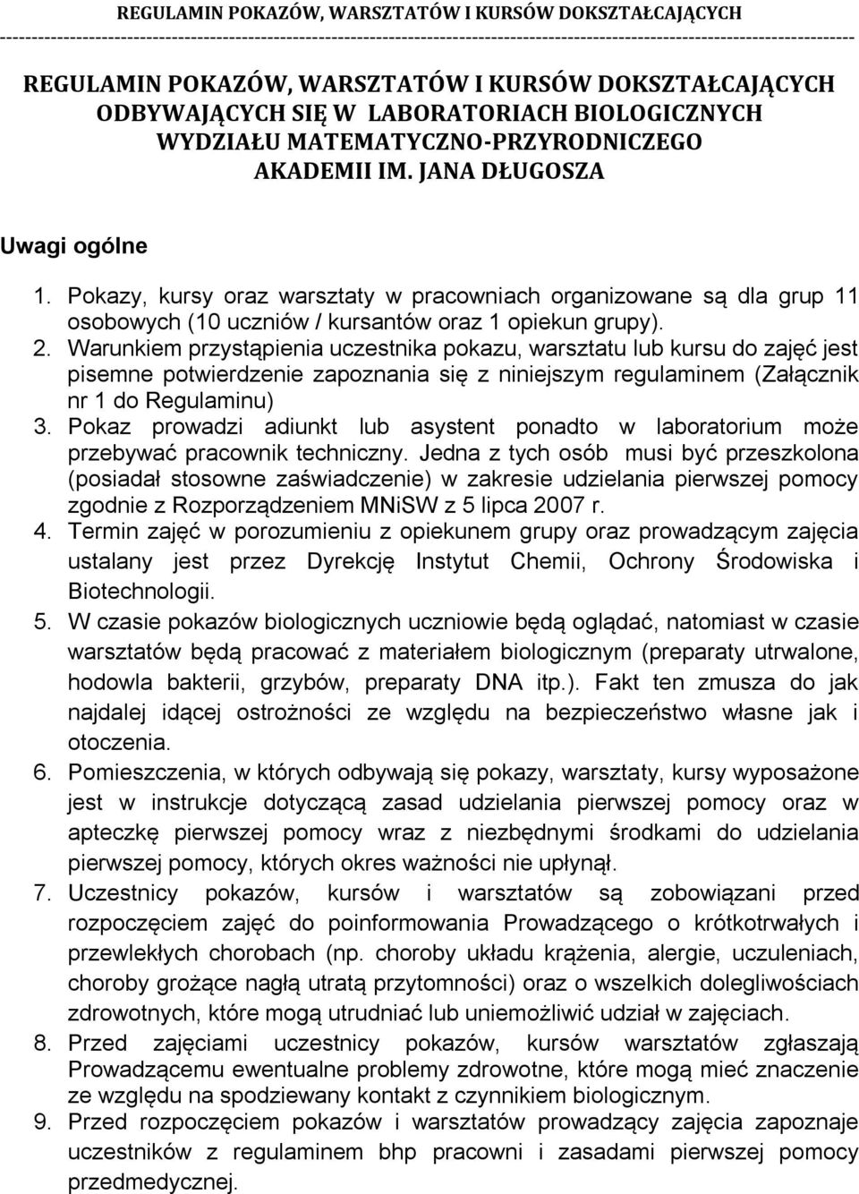 Warunkiem przystąpienia uczestnika pokazu, warsztatu lub kursu do zajęć jest pisemne potwierdzenie zapoznania się z niniejszym regulaminem (Załącznik nr 1 do Regulaminu) 3.