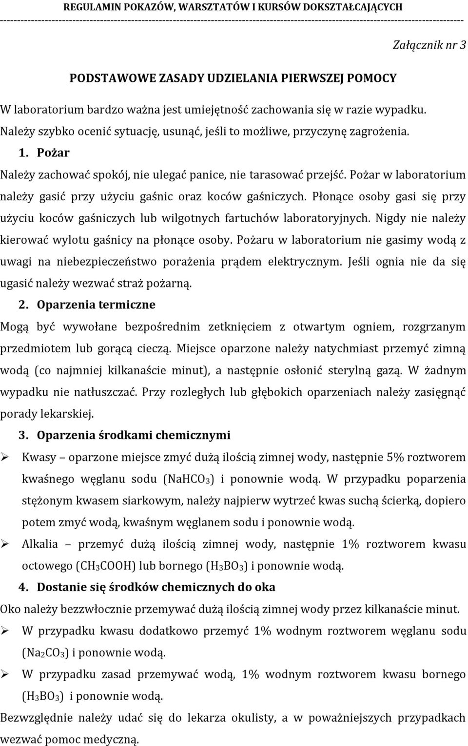 Pożar w laboratorium należy gasić przy użyciu gaśnic oraz koców gaśniczych. Płonące osoby gasi się przy użyciu koców gaśniczych lub wilgotnych fartuchów laboratoryjnych.