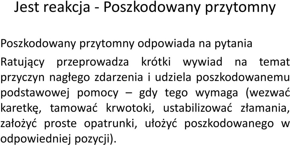 poszkodowanemu podstawowej pomocy gdy tego wymaga (wezwać karetkę, tamować krwotoki,