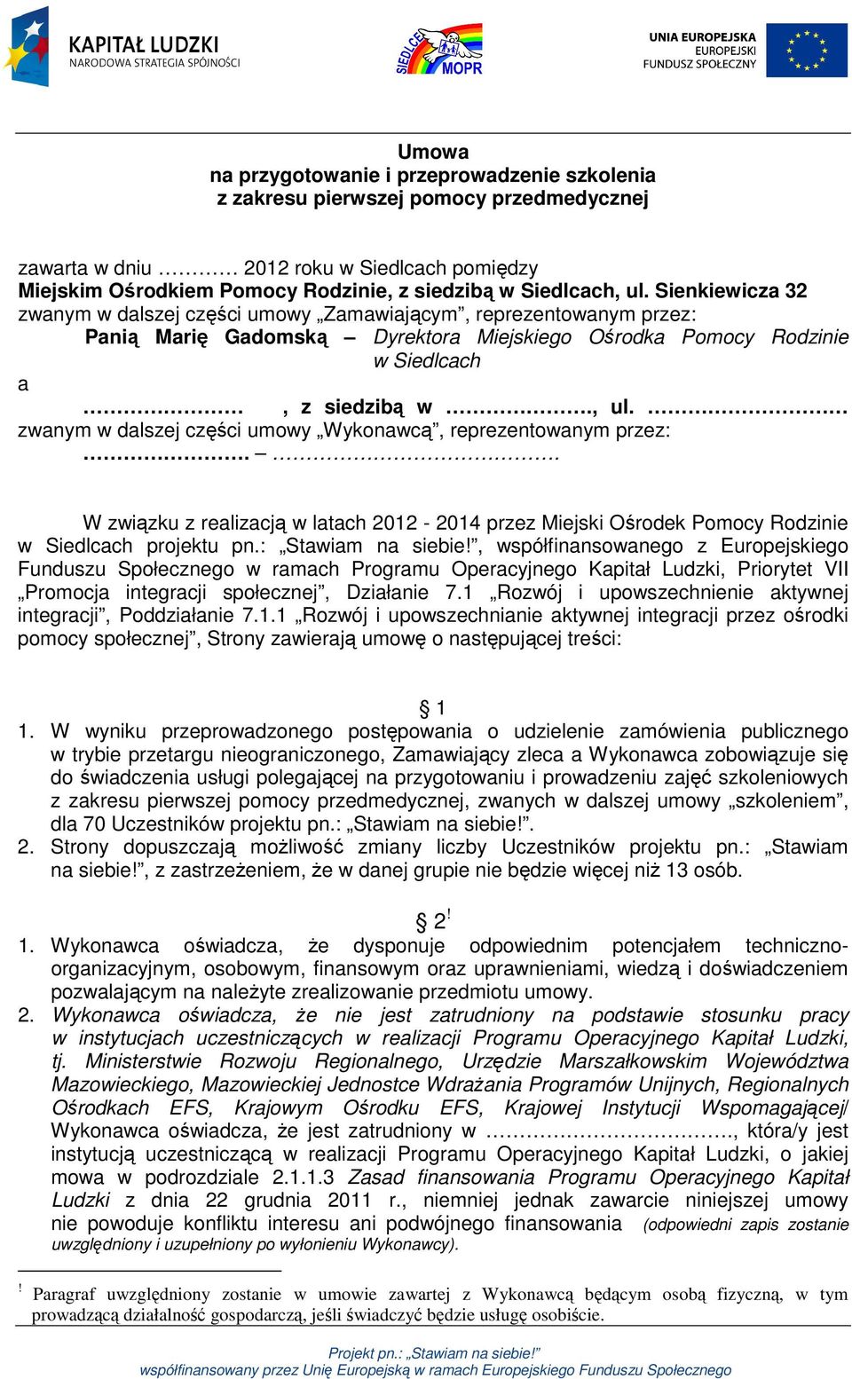 zwanym w dalszej części umowy Wykonawcą, reprezentowanym przez:.. W związku z realizacją w latach 2012-2014 przez Miejski Ośrodek Pomocy Rodzinie w Siedlcach projektu pn.: Stawiam na siebie!