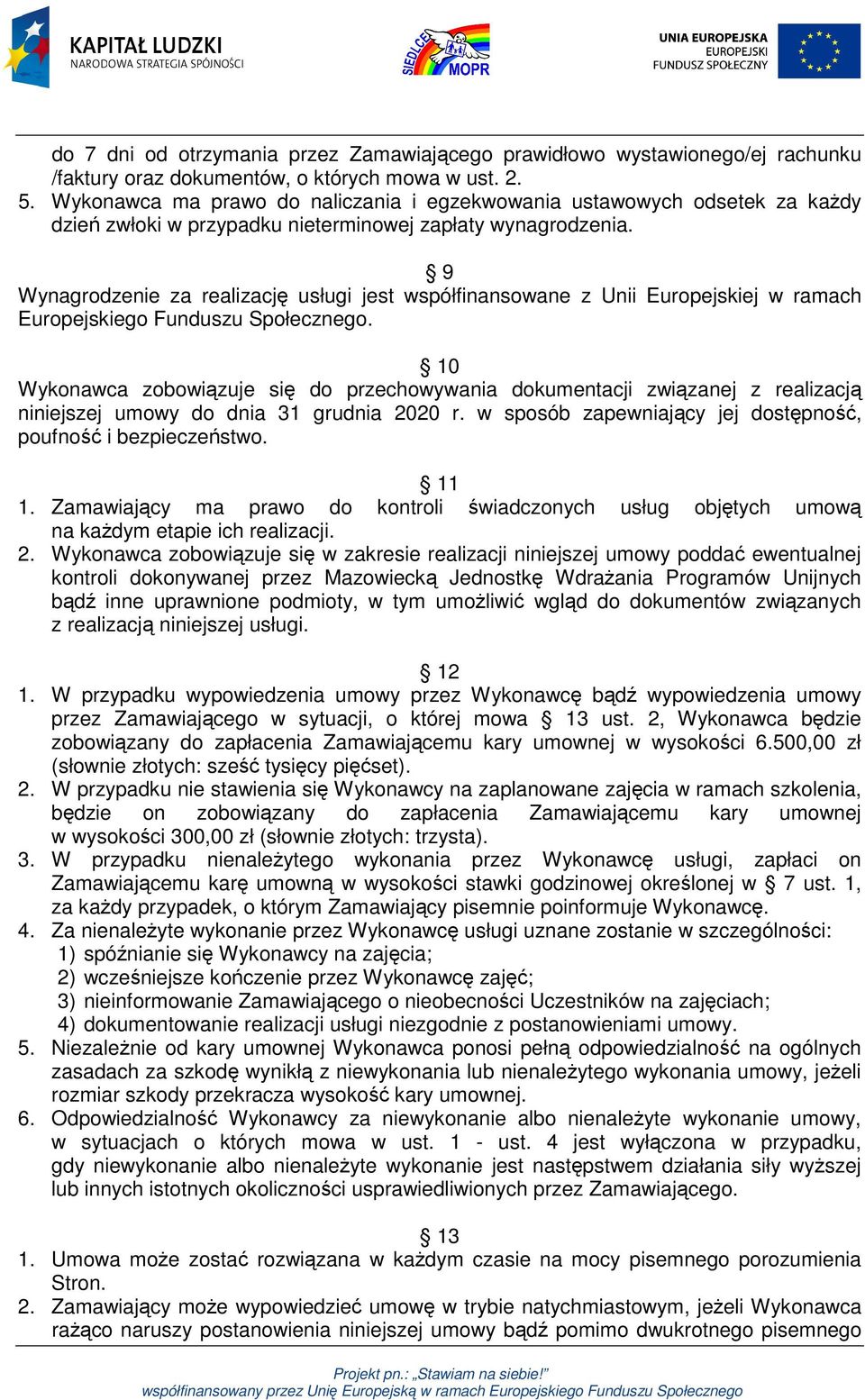9 Wynagrodzenie za realizację usługi jest współfinansowane z Unii Europejskiej w ramach Europejskiego Funduszu Społecznego.