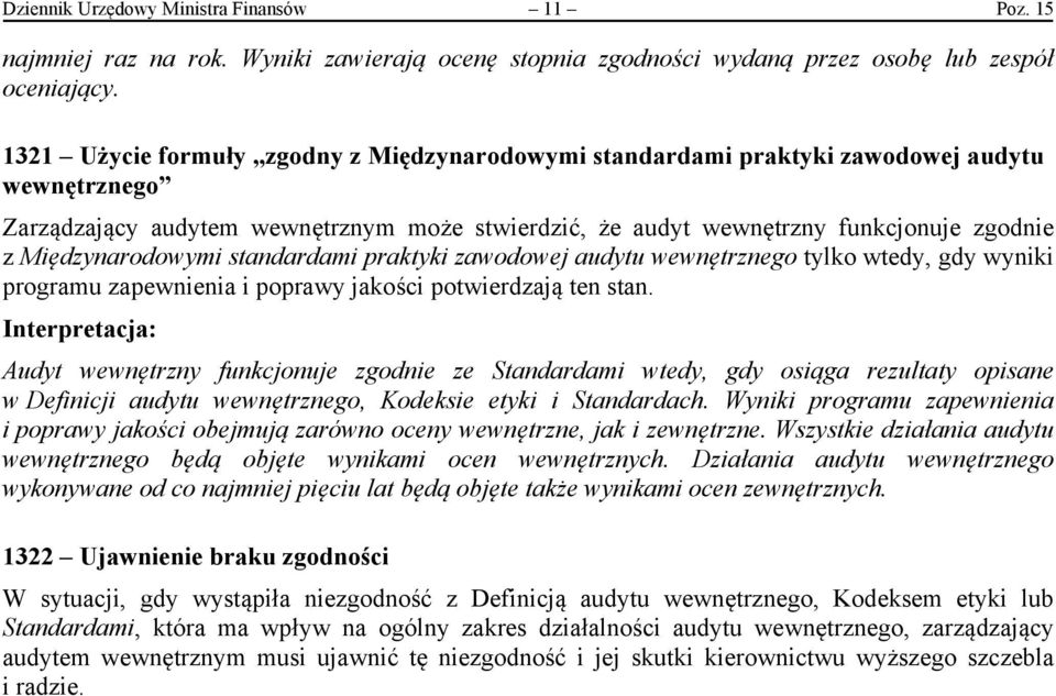 Międzynarodowymi standardami praktyki zawodowej audytu wewnętrznego tylko wtedy, gdy wyniki programu zapewnienia i poprawy jakości potwierdzają ten stan.