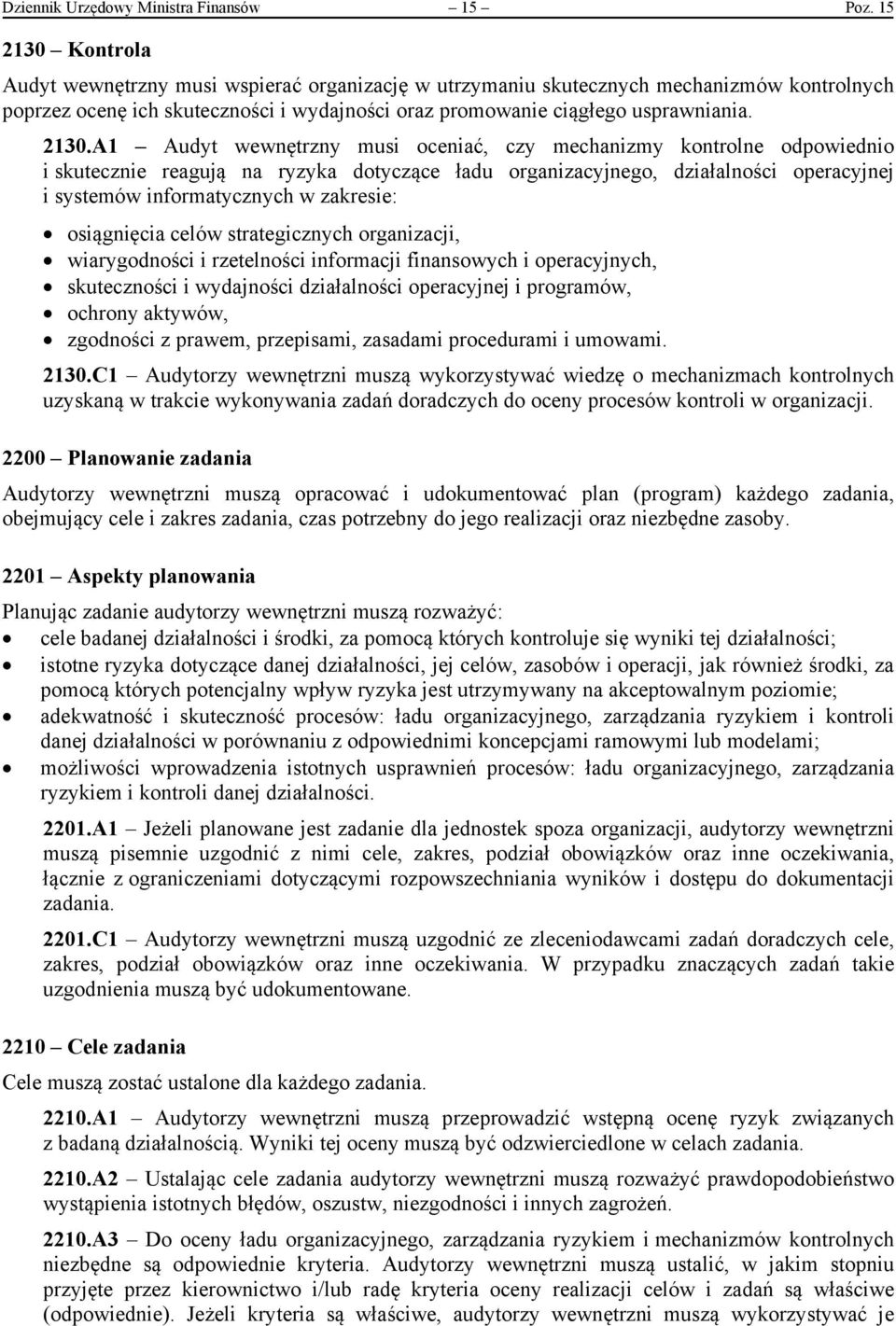 Kontrola Audyt wewnętrzny musi wspierać organizację w utrzymaniu skutecznych mechanizmów kontrolnych poprzez ocenę ich skuteczności i wydajności oraz promowanie ciągłego usprawniania. 2130.